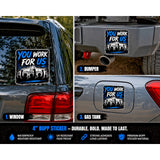You Work For Us 4 Inch Waterproof Car Laptop Decal Fantasy Graphic Sticker