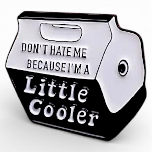 Funny Cooler Enamel Pin – “Don’t Hate Me, I’m a Little Cooler” Lapel Badge