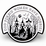 God Forbid Women Have Hobbies Enamel Pin Witch Feminist Gothic Brooch