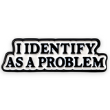 Funny “I Identify as a Problem” Enamel Pin – Humor Sarcastic Badge Gift
