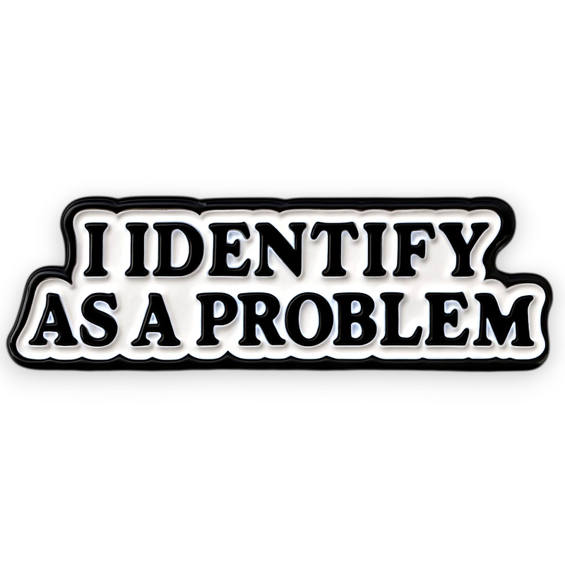 Funny “I Identify as a Problem” Enamel Pin – Humor Sarcastic Badge Gift