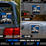 You Work For Us Sticker 4" BOPP Waterproof Car Laptop Window Decal