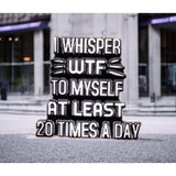 Funny WTF Enamel Pin – I Whisper WTF Quote Badge, Sarcastic Humor Gift Accessory