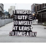 Funny WTF Enamel Pin – I Whisper WTF Quote Badge, Sarcastic Humor Gift Accessory