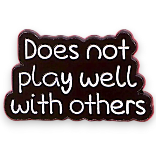 Does Not Play Well With Others Enamel Pin Funny Sarcastic Goth Badge
