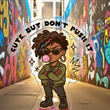 Cute, But Don’t Push It Urban Attitude Girl Sticker 4" BOPP Waterproof