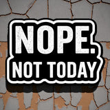 Nope Not Today Sticker - 4" BOPP Minimalist Sassy Vinyl Decal Quote