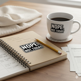 Nope Not Today Sticker - 4" BOPP Minimalist Sassy Vinyl Decal Quote