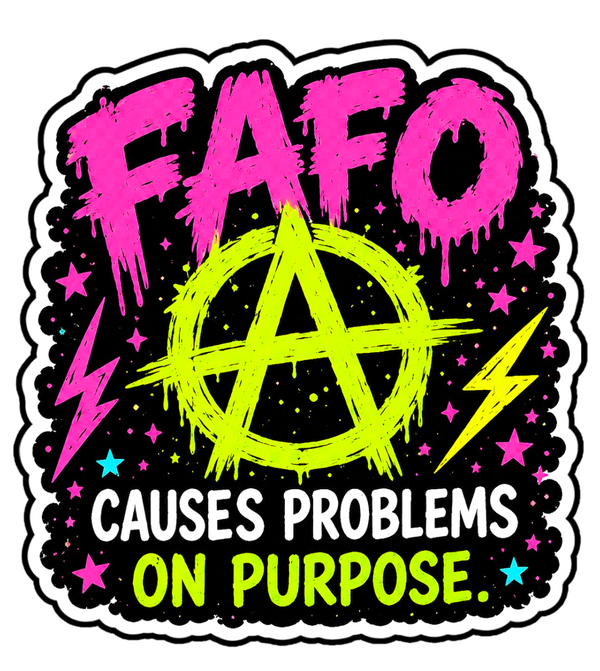 FAFO Causes Problems On Purpose Sticker 4" BOPP Waterproof Decal