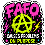 FAFO Causes Problems On Purpose Sticker 4" BOPP Waterproof Decal