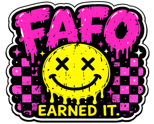 FAFO Earned It Sticker 4” Waterproof BOPP Vinyl Car Window Decal
