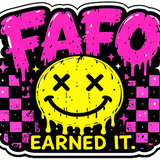 FAFO Earned It Sticker 4” Waterproof BOPP Vinyl Car Window Decal
