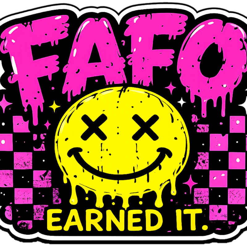FAFO Earned It Sticker 4” Waterproof BOPP Vinyl Car Window Decal