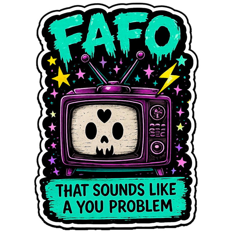 FAFO That Sounds Like A You Problem Sticker 4” Waterproof Vinyl Decal