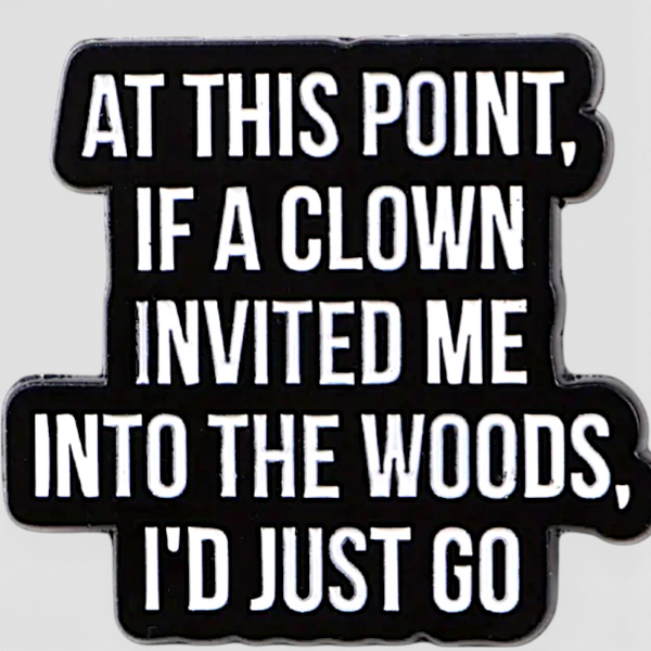 Funny Clown Horror Quote Enamel Pin Dark Humor Meme Brooch Backpack Hat Jacket