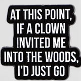 Funny Clown Horror Quote Enamel Pin Dark Humor Meme Brooch Backpack Hat Jacket