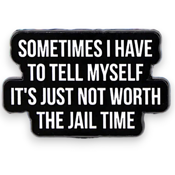 Funny Sarcastic Enamel Pin Not Worth The Jail Time Goth Punk Badge