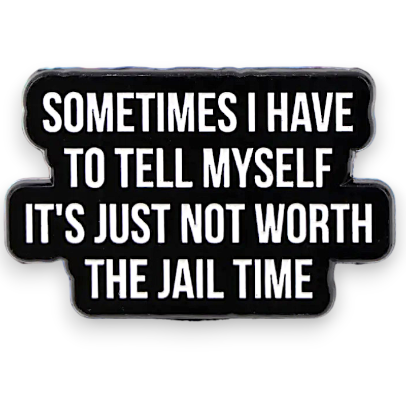 Funny Sarcastic Enamel Pin Not Worth The Jail Time Goth Punk Badge