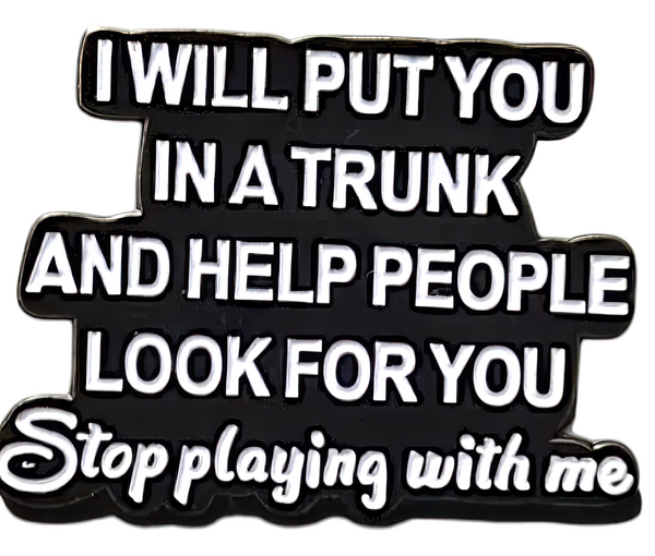 Funny Dark Humor Enamel Pin – "Stop Playing with Me" Quote Badge