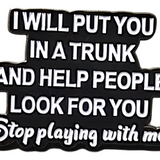 Funny Dark Humor Enamel Pin – "Stop Playing with Me" Quote Badge